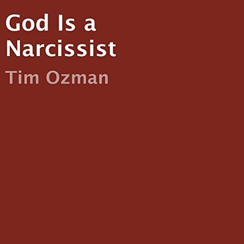 God Is a Narcissist (Audible Audio Edition) Tim Ozman, Miranda Vivanco, Tim Ozman