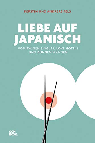 Liebe auf Japanisch: Von ewigen Singles, Love Hotels und dünnen Wänden (German Edition)