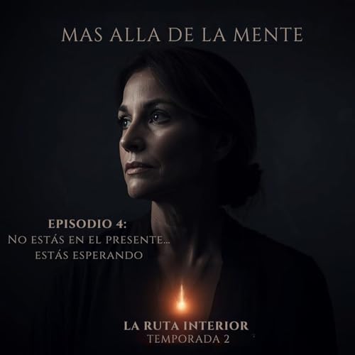 Mas all&aacute; de la Mente &ndash; Ep. 04 | No est&aacute;s en el presente&hellip; est&aacute;s esperando