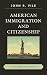 American Immigration and Citizenship: A Documentary History