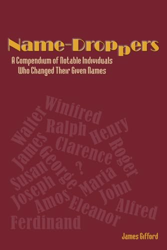 Name-Droppers: A Compendium of Notable Individuals Who Changed Their Given Names