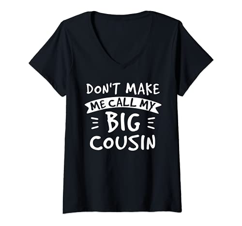 Mujer Don't Make Me Call My Big Cousin - Sobrina sobrina divertido regalo Camiseta Cuello V