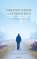 Parkinson Lyrisch und Sammelsurium: Lyrik und Kurzprosa aus dem Leben (German Edition) 371160868X Book Cover