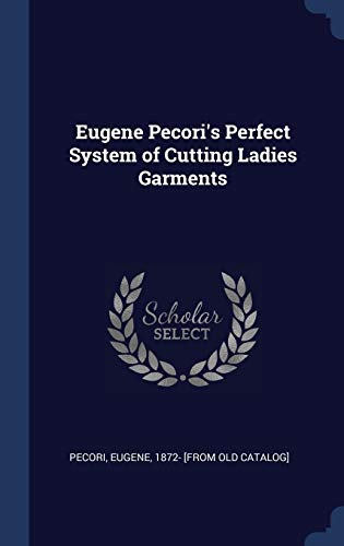 Eugene Pecori's Perfect System of Cutting Ladies Garments