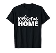 Family Welcome Home design. Welcome Home Women's Men's & Kid's is a perfect group matching tshirt for when someone returns home after time away or a homecoming party for a soldier, college student or family member. The words Welcome Home shirt design...