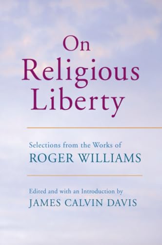 On Religious Liberty: Selections from the Works of Roger Williams (The John Harvard Library)