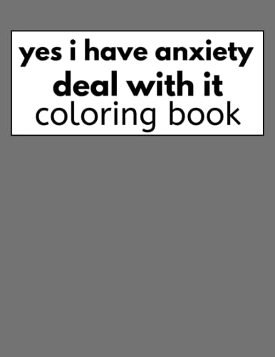 Independently Published Yes I Have Anxiety Deal with it Coloring Book