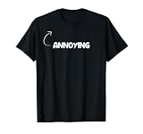 I Am Annoying Funny Personality Character Reference T-Shirt