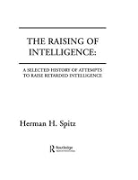 The Raising of Intelligence: A Selected History of Attempts to Raise Retarded Intelligence 0898598362 Book Cover