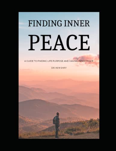 Finding inner peace: A Guide to finding life purpose and having inner peace