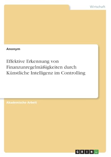 Effektive Erkennung von Finanzunregelmäßigkeiten durch Künstliche Intelligenz im Controlling