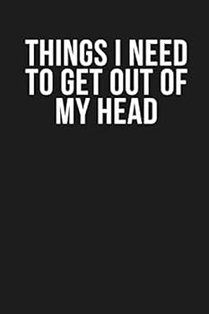 Things I Need to Get Out of My Head: Funny Quote Lined Journal, 120 Pages, 6'' X 9'', Dark Grey Cover with White Quote, for School Teacher, Coworkers, Family Members, Boss, Clients...