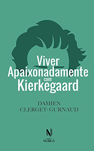 Viver apaixonadamente com Kierkegaard (Nobilis)