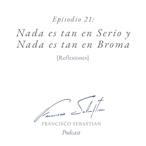 21: NADA ES TAN EN SERIO Y NADA ES TAN EN BROMA