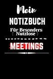 Mein Notizbuch Für Besonders Nutzlose Meetings.: Ein Business-Blog mit schwarzem Cover und stylischem Look, 110 Seiten Papier, Wichtiges Zum Erinnern und Ideen, Die Man Nicht Vergisst.