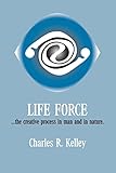 Life Force... The Creative Process in Man and in Nature