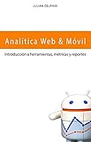  Analítica Web & Móvil - Introducción a herramientas, métricas y reportes: Medición y Google Analytics