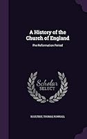 A History of the Church of England: Pre-Reformation Period 1354380886 Book Cover