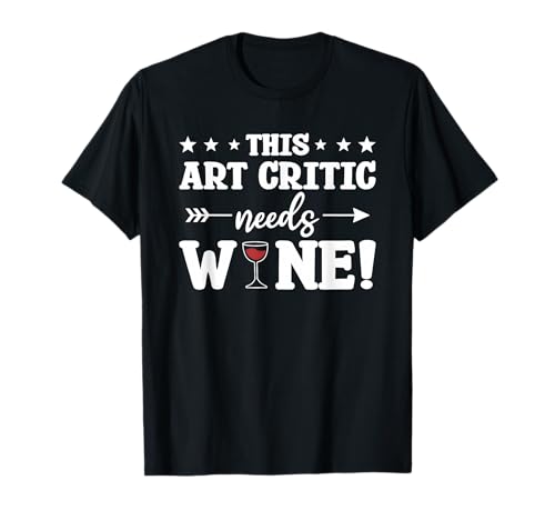 This Art Critic Needs Wine T-Shirt