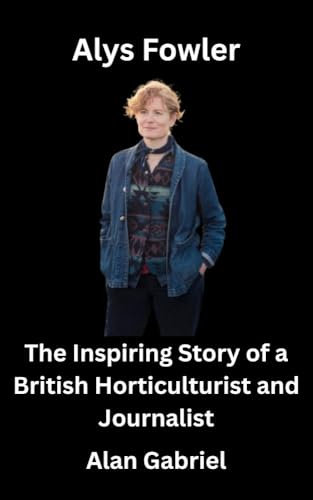 Alys Fowler: The Inspiring Story of a British Horticulturist and Journalist