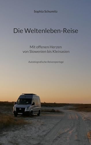 Die Weltenleben-Reise: Mit offenen Herzen von Slowenien bis Kleinasien