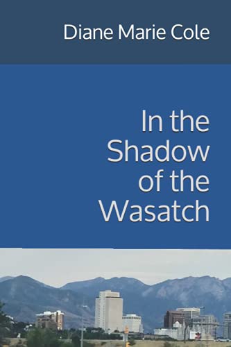 In the Shadow of the Wasatch