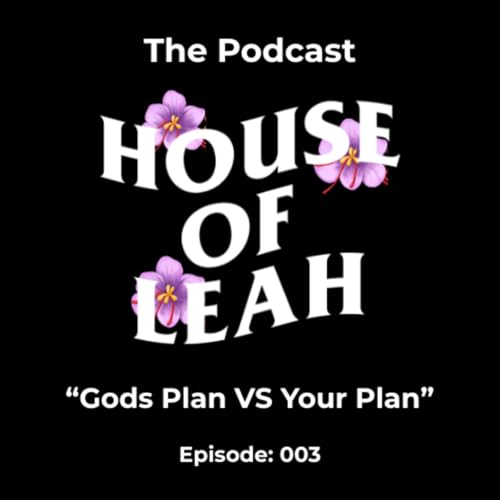 House of Leah " Gods Plan VS Your Plan"