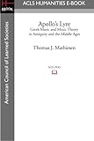Apollo's Lyre: Greek Music and Music Theory in Antiquity and the Middle Ages - Thomas J. Mathiesen 
