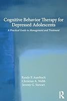 Cognitive Behavior Therapy for Depressed Adolescents: A Practical Guide to Management and Treatment 1138816140 Book Cover