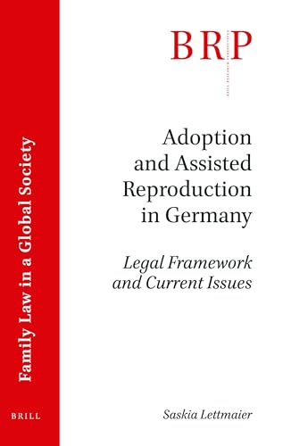 Adoption and Assisted Reproduction in Germany: Legal Framework and Current Issues (Brill Research Perspectives in Family Law in a Global Society)