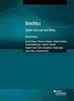 Bioethics: Health Care Law and Ethics (American Casebook
