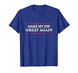 Make My Hip Great Again - Funny Sarcastic Hip Replacement T-Shirt