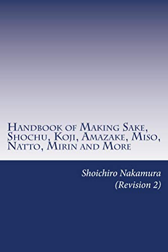 Handbook of Making Sake, Shochu, Koji, Amazake, Miso, Natto, Mirin and More: Revision 2 (English Edition)