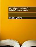  Castleford\'s Challenge Cup Path in Poetry 1927-2024