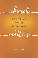 Church Matters : The Value of Being in Community 1688052089 Book Cover