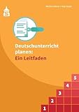  Deutschunterricht planen: Ein Leitfaden: Die Planung von Unterrichtseinheiten und Einzelstunden