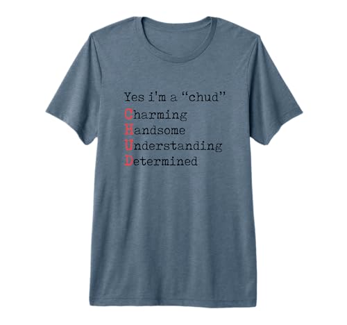 Mens Yes I'm A CHUD Charming Handsome Understanding Determined Premium Tri-Blend T-Shirt