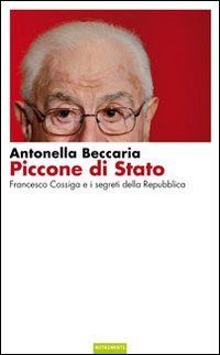 Piccone di stato. Francesco Cossiga e i segreti della Repubb