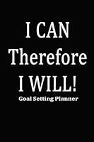I Can, Therefore I Will! Goal Setting Planner: A Black Cover 15 Week Journal 1731040350 Book Cover