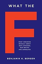 What the F: What Swearing Reveals About Our Language, Our