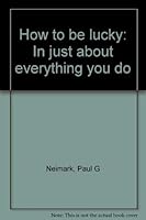 How to be lucky: In just about everything you do 0064650995 Book Cover