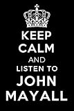 keep calm and listen to john mayall: lined journal notebook birthday gift for john mayall lovers: (composition book journal) (6x 9 inches)