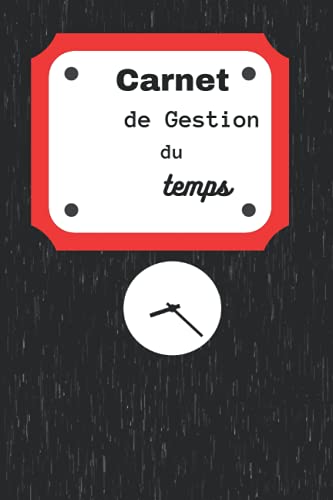 livre Mon carnet de gestion du temps : carnet qui renferme une méthode efficace pour gérer son temps .: Un Planificateur de tâches qui aide à définir ses ... gérer ses priorités son travail et son temps.