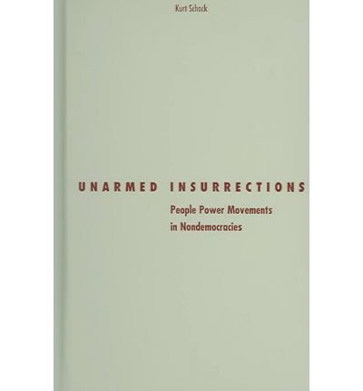 Unarmed Insurrections: People Power Movements in