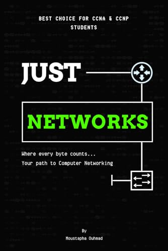 Just Networks: Your Beginner’s Guide to CCNA and Networking Basics - A True Computer Networking Bible!