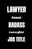 lawyer because badass is not an official job title: funny jobs blank lined journal notebook for lawyers & attorneys