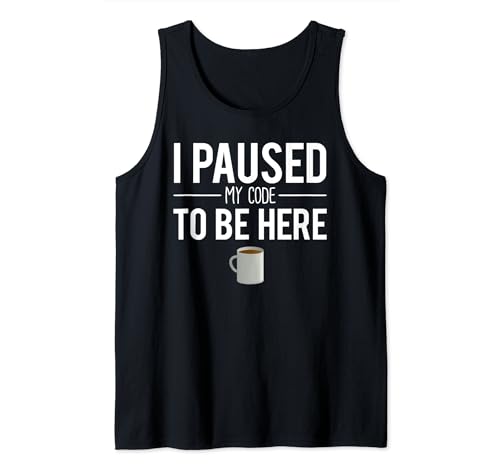 I Paused My Code To Be Here Software Engineer Camiseta sin Mangas