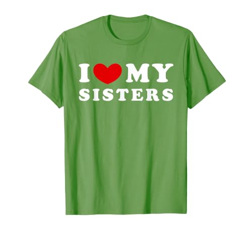 I Love My Sisters, I Heart My Sisters T-Shirt, Men, Grass Green, Small