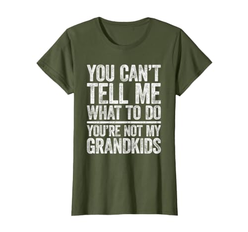 You Can't Tell Me What to Do You're Not My Grandkids T-Shirt, Women, Olive Green, 3X-Large