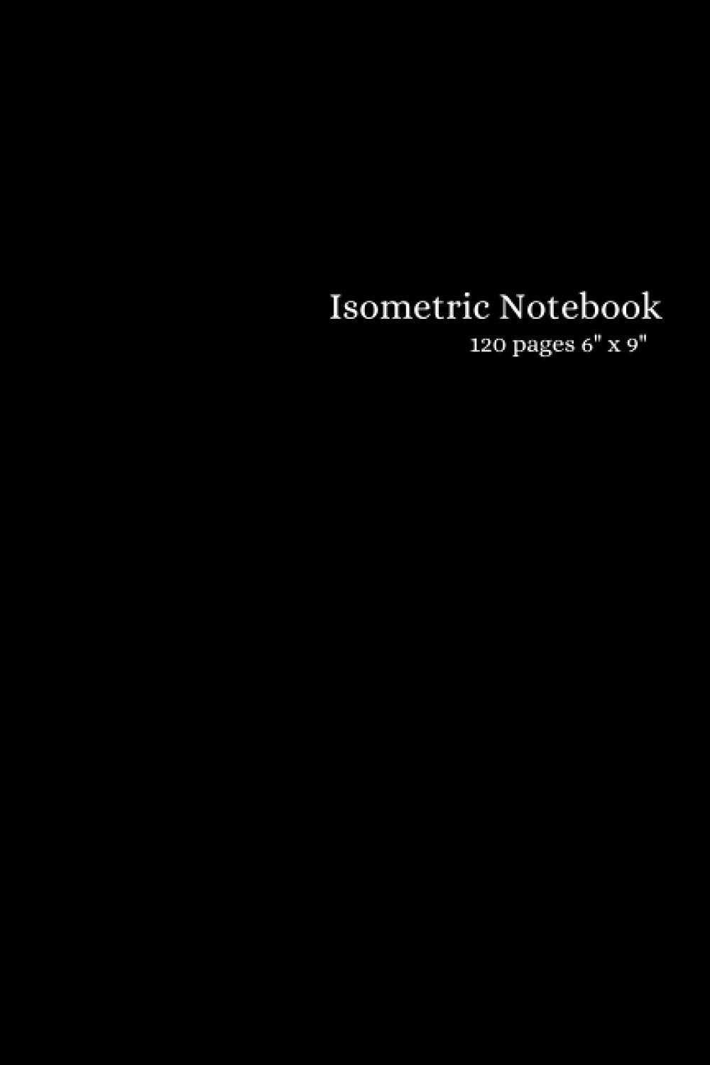 Isometric Notebook: Travel Size Black Isometric Graph Paper Notebook - Drawing Pad 120 Pages 6x9
